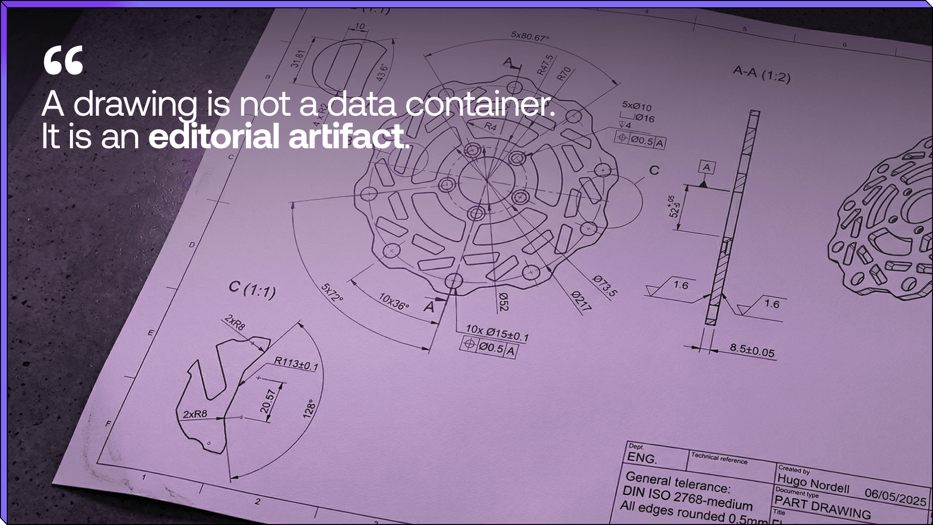 A technical drawing on a table featuring the quote text "A drawing is not a data container. It is an editorial artifact."